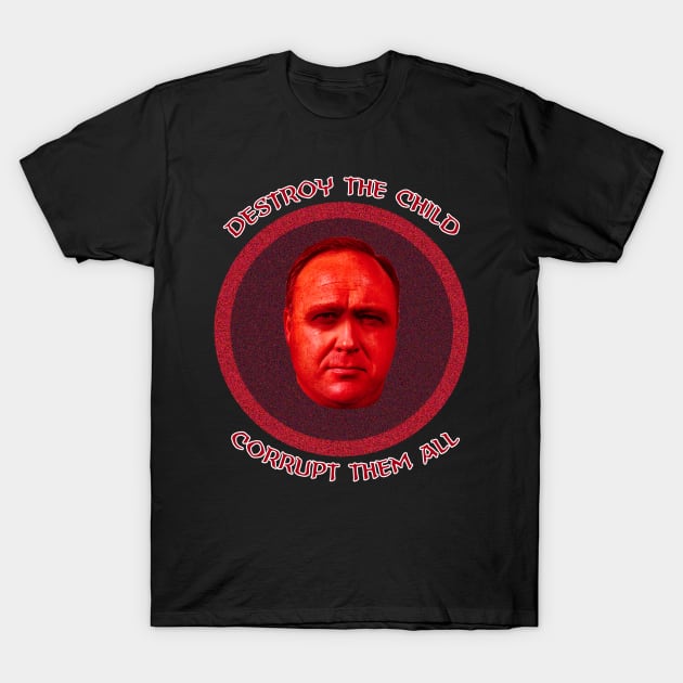 Alex Jones - Destroy the Child T-Shirt by Lukasking Tees